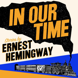 Ernest Hemingway: In Our Time (Unabridged)