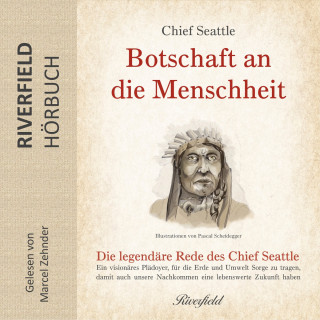 Chief Seattle: Botschaft an die Menschheit (Ungekürzt)