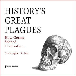 Christopher R. Fee: History's Great Plagues - How Germs Shaped Civilization (Unabridged)