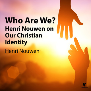 Henri J. M. Nouwen: Who Are We? - Henri Nouwen on Our Christian Identity (Unabridged)