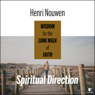 Henri Nouwen: Spiritual Direction - Wisdom for the Long Walk of Faith (Unabridged)