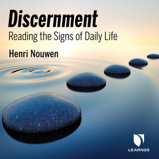 Henri Nouwen: Discernment - Reading the Signs of Daily Life (Unabridged)