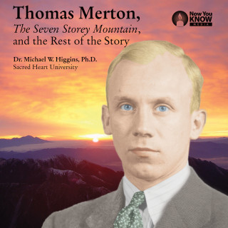 Michael W. Higgins: Thomas Merton, The Seven Storey Mountain, and the Rest of the Story (Unabridged)