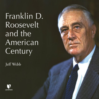Jeff Webb: Franklin D. Roosevelt and the American Century (Unabridged)