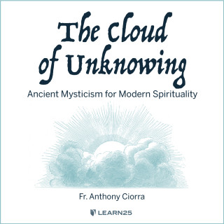 Anthony J. Ciorra: The Cloud of Unknowing - Ancient Mysticism for Modern Spirituality (Unabridged)