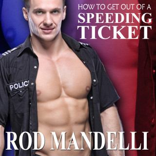 Rod Mandelli: How To Get Out of a Speeding Ticket - Gay Sex Confessions, book 5 (Unabridged)