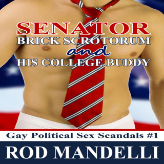 Rod Mandelli: Senator Brick Scrotorum and His College Buddy - Gay Political Sex Scandals, book 1 (Unabridged)