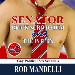 Rod Mandelli: Senator Brick Scrotorum and the Intern - Gay Political Sex Scandals, book 2 (Unabridged)