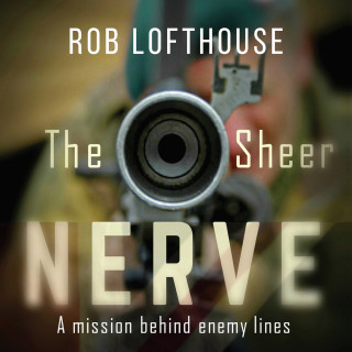 Rob Lofthouse: The Sheer Nerve (Unabridged)