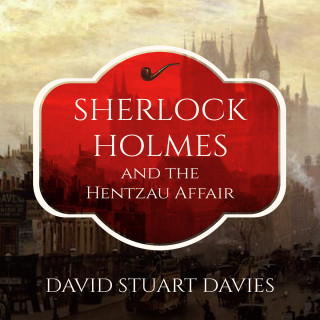 David Stuart Davies: Sherlock Holmes and the Hentzau Affair (Unabridged)