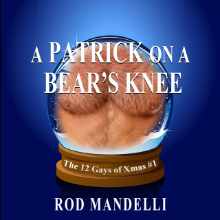 Rod Mandelli: A Patrick on a Bear's Knee - 12 Gays of Xmas, book 1 (Unabridged)
