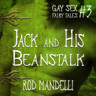 Rod Mandelli: Jack and His Beanstalk - Gay Sex Fairy Tales, book 3 (Unabridged)