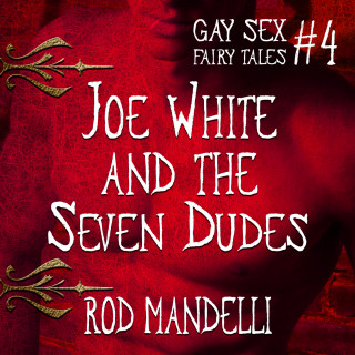 Rod Mandelli: Joe White and the Seven Dudes - Gay Sex Fairy Tales, book 4 (Unabridged)