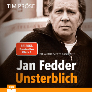 Tim Pröse: Jan Fedder - Unsterblich - Die autorisierte Biografie (Ungekürzt)