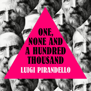 Luigi Pirandello: One, None and a Hundred Thousand (Unabridged)