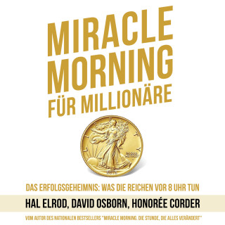 Hal Elrod, David Osborn, Honorée Corder: Miracle Morning für Millionäre - Das Erfolgsgeheimnis: Was die Reichen vor 8 Uhr tun (Ungekürzt)