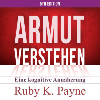 Ruby K. Payne: Armut verstehen - Eine kognitive Annäherung (Ungekürzt)