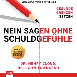 Henry Cloud, John Townsend: Nein sagen ohne Schuldgefühle - Gesunde Grenzen setzen (Ungekürzt)