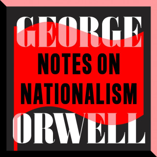 George Orwell: Notes on Nationalism (Unabridged)
