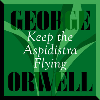 George Orwell: Keep The Aspidistra Flying (Unabridged)