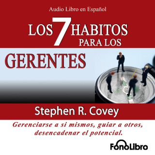 Stephen R. Covey: Los 7 Habitos de los Gerentes (abreviado)
