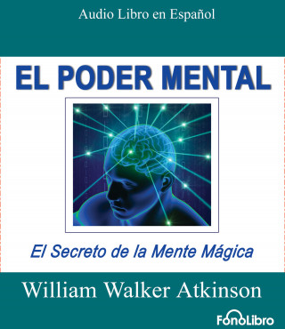 William Walker Atkinson: El Poder Mental (abreviado)