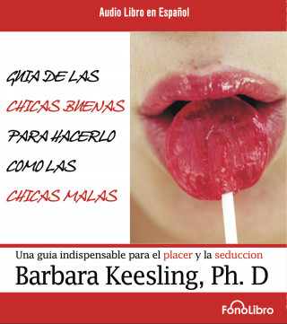 Barbara Keesling: Guia de las Chicas Buenas para hacerlo como las chicas Malas (abreviado)