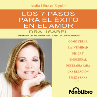 Dra. Isabel Gomez-Bassols: Los 7 Pasos para el Exito en el Amor (abreviado)