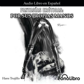 Hans Trujillo: Fantasías Eróticas, Por sus Propias Manos (abreviado)