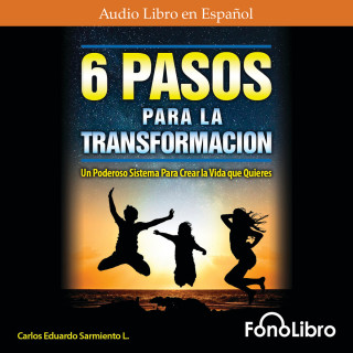 Carlos Eduardo Sarmiento: 6 Pasos Para La Transformación (abreviado)