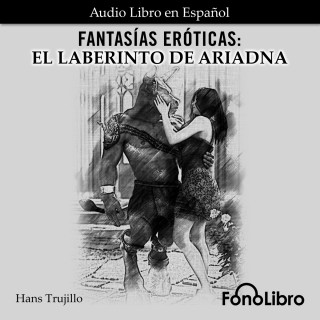 Hans Trujillo: Fantasías Eróticas. El Laberinto de Ariadna (abreviado)