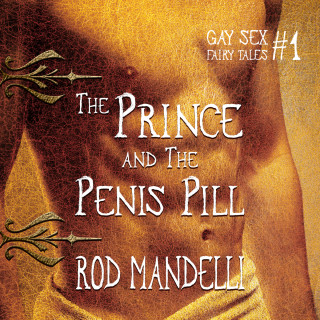 Rod Mandelli: The Prince & The Penis Pill - Gay Sex Fairy Tales, book 1 (Unabridged)