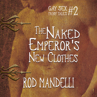 Rod Mandelli: The Naked Emperor's New Clothes - Gay Sex Fairy Tales, book 2 (Unabridged)