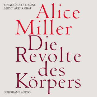 Alice Miller: Die Revolte des Körpers (Ungekürzt)