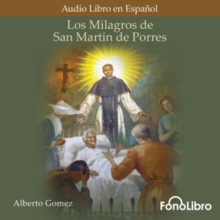 Alberto Gomez: Los Milagros de San Martin de Porres (abreviado)