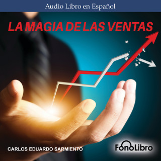 Carlos Eduardo Sarmiento: La Magia de las Ventas (abreviado)