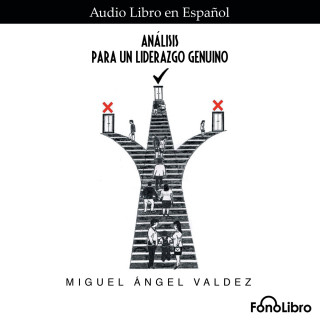 Miguel Angel Valdez: Analisis para un Liderazgo Genuino (abreviado)