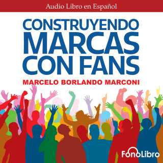 Marcelo Borlando Marconi: Construyendo Marcas con Fans (abreviado)