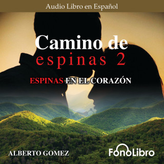 Alberto Gomez: Espinas en el Corazón - Camino de Espinas, Vol. 2 (abreviado)