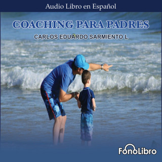 Carlos Eduardo Sarmiento: Coaching para Padres (abreviado)