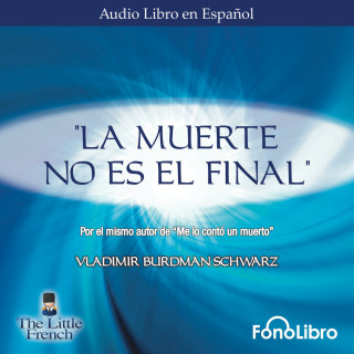 Vladimir Burdman Schwarz: La Muerte no es el Final (abreviado)