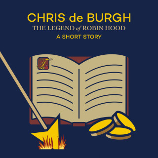 Chris de Burgh: The Legend of Robin Hood: A Short Story (Ungekürzt)
