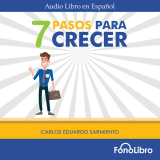 Carlos Eduardo Sarmiento: 7 Pasos para Crecer (abreviado)