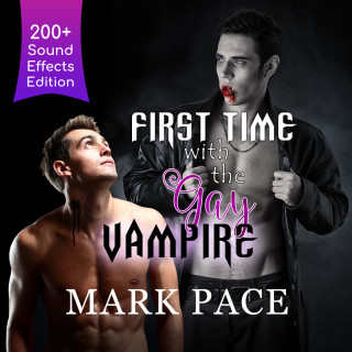 Mark Pace: First Time with the Gay Vampire - Sound Effects Special Edition Fully Remastered Audio (Unabridged)