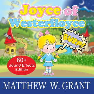 Matthew W. Grant: Joyce of Westerfloyce - The Story of the Tiny Little Girl with the Tiny Little Voice (Sound Effects Special Edition Fully Remastered Audio) (Unabridged)