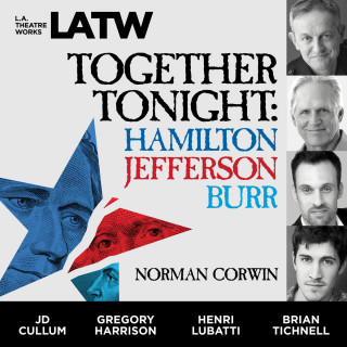 Norman Corwin: Together Tonight - Hamilton, Jefferson, Burr