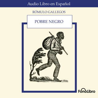 Rómulo Gallegos: Pobre Negro (Abridged)
