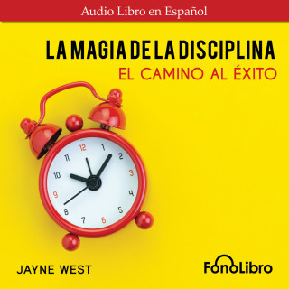 Jayne West: La Magia De La Disciplina. El Camino Al Éxito (Abridged)