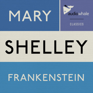 Mary Shelley: Frankenstein (Unabridged)