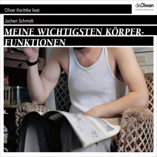 Jochen Schmidt: Meine wichtigsten Körperfunktionen (Ungekürzt)